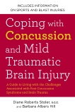 Coping with Concussion and Mild Traumatic Brain Injury: A Guide to Living with the Challenges Associated with Post Concussion Syndrome a nd Brain Trauma, Stoler, Diane Roberts & Hill, Barbara Albers