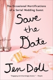 Save the Date: The Occasional Mortifications of a Serial Wedding Guest, Doll, Jen