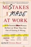 Mistakes I Made at Work: 25 Influential Women Reflect on What They Got Out of Getting It Wrong, Bacal, Jessica