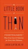 The Little Book of Thin: Foodtrainers Plan-It-to-Lose-It Solutions for Every Diet Dilemma, Slayton, Lauren