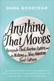 Anything That Moves: Renegade Chefs, Fearless Eaters, and the Making of a New American Food Culture, Goodyear, Dana