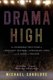 Drama High: The Incredible True Story of a Brilliant Teacher, a Struggling Town, and the Magic of Theater, Sokolove, Michael