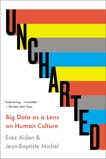 Uncharted: Big Data as a Lens on Human Culture, Aiden, Erez & Michel, Jean-Baptiste