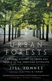 Urban Forests: A Natural History of Trees and People in the American Cityscape, Jonnes, Jill