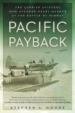 Pacific Payback: The Carrier Aviators Who Avenged Pearl Harbor at the Battle of Midway, Moore, Stephen L.