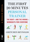 The First 20 Minutes Personal Trainer: The Right--and the Wrong--Workouts for Everyone (A Penguin Special from Hudson S treet Press), Reynolds, Gretchen