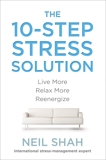 The 10-Step Stress Solution: Live More, Relax More, Reenergize, Shah, Neil