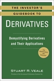 The Investor's Guidebook to Derivatives: Demystifying Derivatives and Their Applications, Veale, Stuart R.