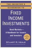 The Investor's Guidebook to Fixed Income Investments: Bond Markets--A Handbook for Issuers and Investors, Veale, Stuart R.