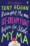 Tony Hogan Bought Me an Ice-Cream Float Before He Stole My Ma: A Novel, Hudson, Kerry