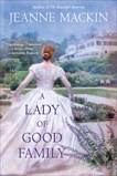 A Lady of Good Family: A Novel, Mackin, Jeanne