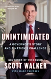 Unintimidated: A Governor's Story and a Nation's Challenge, Walker, Scott & Thiessen, Marc