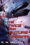 The Twice and Future Caesar, Meluch, R. M.