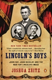 Lincoln's Boys: John Hay, John Nicolay, and the War for Lincoln's Image, Zeitz, Joshua