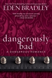 Dangerously Bad, Bradley, Eden