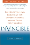 Invincible: The 10 Lies You Learn Growing Up with Domestic Violence, and the Truths to Set You Free, Martin, Brian F.