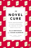 The Novel Cure: From Abandonment to Zestlessness: 751 Books to Cure What Ails You, Berthoud, Ella & Elderkin, Susan