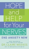 Hope and Help for Your Nerves: End Anxiety Now, Weekes, Claire