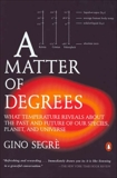 A Matter of Degrees: What Temperature Reveals about the Past and Future of Our Species, Planet, and U niverse, Segre, Gino