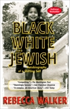 Black White and Jewish: Autobiography of a Shifting Self, Walker, Rebecca