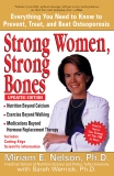 Strong Women, Strong Bones: Everything You Need to Know to Prevent, Treat, and Beat Osteoporosis, Updated Edition, Nelson, Miriam E. & Wernick, Sarah