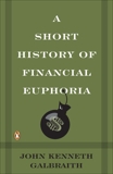 A Short History of Financial Euphoria, Galbraith, John Kenneth