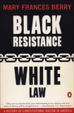 Black Resistance/White Law: A History of Constitutional Racism in America, Berry, Mary Frances