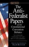 The Anti-Federalist Papers and the Constitutional Convention Debates, Ketcham, Ralph