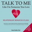 Talk to Me Like I'm Someone You Love, revised edition: Relationship Repair in a Flash, Dreyfus, Nancy