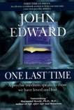 One Last Time: A Psychic Medium Speaks to Those We Have Loved and Lost, Edward, John