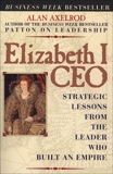 Elizabeth I CEO: Strategic Lessons from the Leader Who Built an Empire, Axelrod, Alan