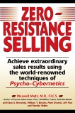 Zero-Resistance Selling: Achieve Extraordinary Sales Results Using World Renowned techqs Psycho Cyberneti, Maltz, Maxwell
