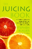 The Juicing Book: A Complete Guide to the Juicing of Fruits and Vegetables for Maximum Health, Blauer, Stephen