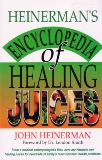 Heinerman's Encyclopedia of Healing Juices: From a Medical Anthropologist's Files, Here Are Nature's Own Healing Juices for Hundreds of Today's Most Common Health Problems, Heinerman, John