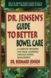 Dr. Jensen's Guide to Better Bowel Care: A Complete Program for Tissue Cleansing through Bowel Management, Jensen, Bernard