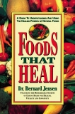 Foods That Heal: A Guide to Understanding and Using the Healing Powers of Natural Foods, Jensen, Bernard