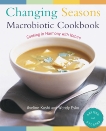 Changing Seasons Macrobiotic Cookbook: Cooking in Harmony with Nature, Kushi, Aveline & Esko, Wendy