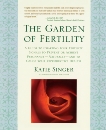 The Garden of Fertility: A Guide to Charting Your Fertility Signals to Prevent or Achieve Pregnancy- Naturally-and to Gauge Your Reproduction Health, Singer, Katie