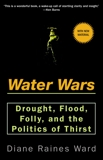 Water Wars: Drought, Flood, Folly, and the Politics of Thirst, Ward, Diane Raines