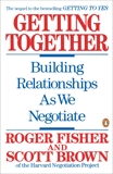 Getting Together: Building Relationships As We Negotiate, Brown, Scott & Fisher, Roger
