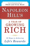 Napoleon Hill's a Year of Growing Rich: 52 Steps to Achieving Life's Rewards, Hill, Napoleon