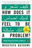 How Does It Feel to Be a Problem?: Being Young and Arab in America, Bayoumi, Moustafa