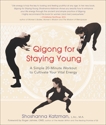 Qigong for Staying Young: A Simple 20-Minute Workout to Culitivate Your Vital Energy, Katzman, Shoshanna