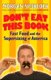 Don't Eat This Book: Fast Food and the Supersizing of America, Spurlock, Morgan