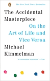 The Accidental Masterpiece: On the Art of Life and Vice Versa, Kimmelman, Michael