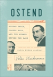 Ostend: Stefan Zweig, Joseph Roth, and the Summer Before the Dark, Weidermann, Volker