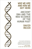 Who We Are and How We Got Here: Ancient DNA and the New Science of the Human Past, Reich, David