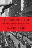 The Brazen Age: New York City and the American Empire: Politics, Art, and Bohemia, Reid, David