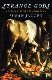 Strange Gods: A Secular History of Conversion, Jacoby, Susan