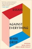 Against Everything: Essays, Greif, Mark